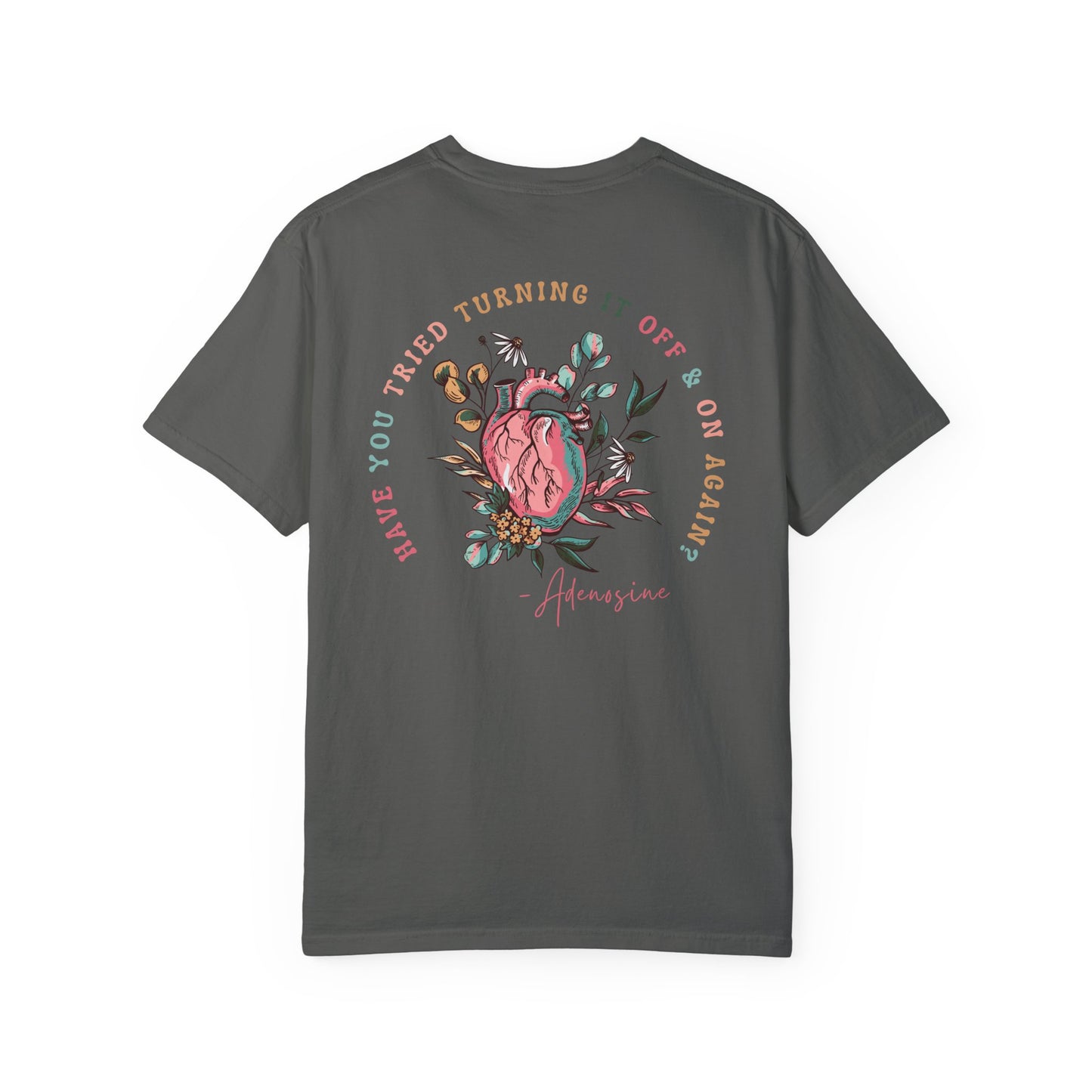 “Have you Tried Turning it off and back on again?” Adenosine, Funny Cardiology Department Comfort Colors Tshirt